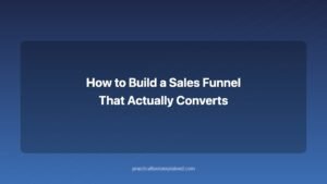 how to build a sales funnel that actually converts