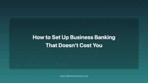 how to set up business banking that doesn't cost you