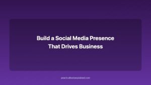 build a social media presence that drives business