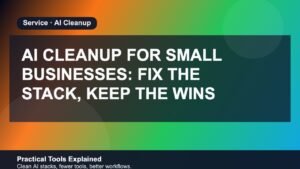 AI Cleanup for Small Businesses: Fix the Stack, Keep the Wins featured image