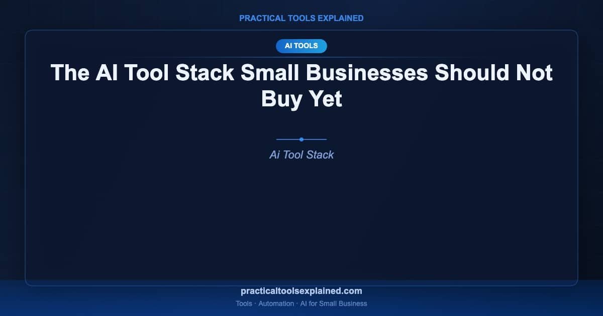 ai tool stack small businesses should not buy yet