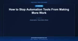 stop automation tools making more work