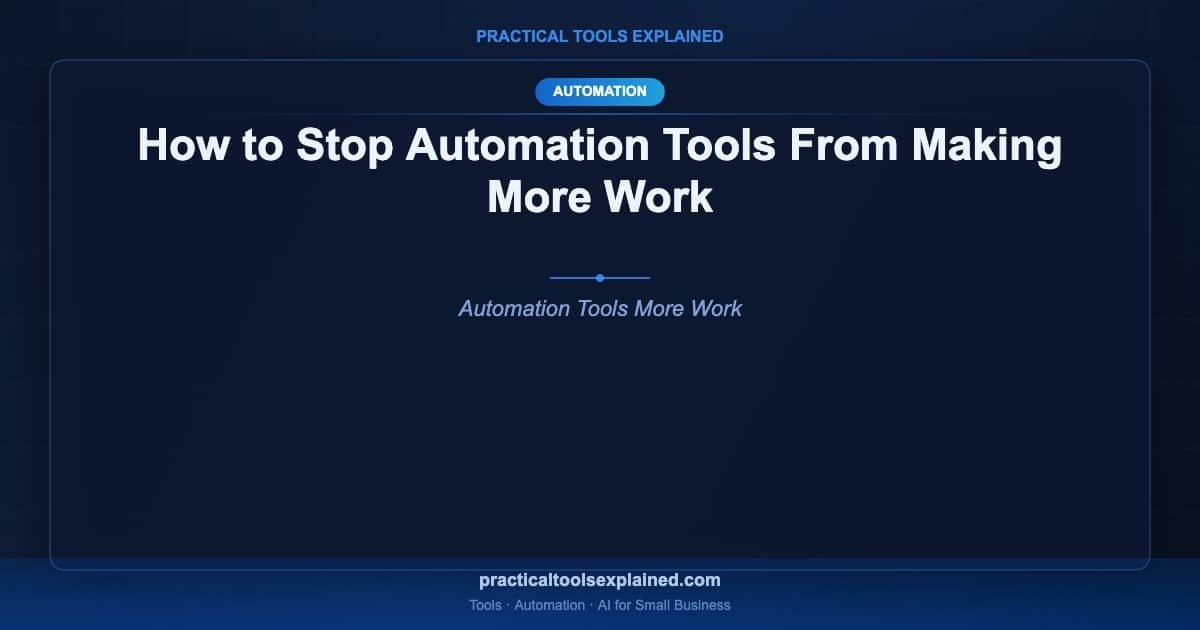 stop automation tools making more work
