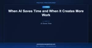 when ai saves time or creates work